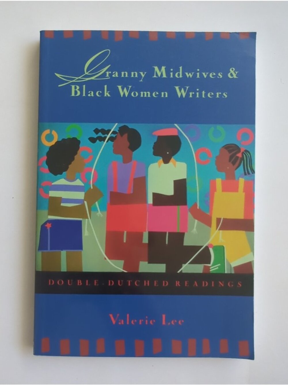 GRANNY MIDWIVES AND BLACK WOMEN WRITERS: DOUBLE-DUTCHED By Valerie Lee